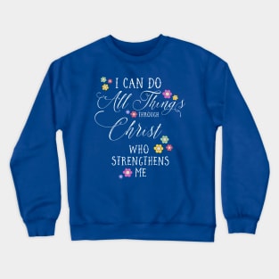 I CAN DO ALL THINGS Philippians 4:13 Christian Floral Design Crewneck Sweatshirt